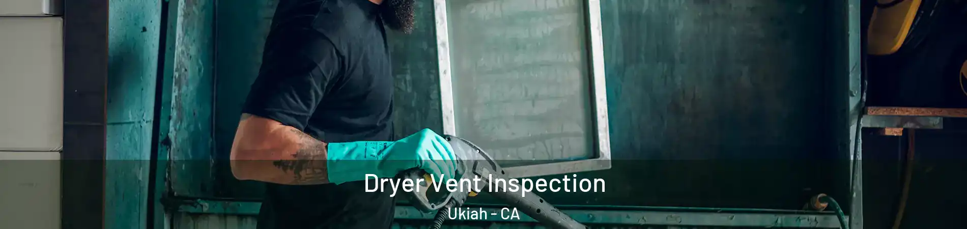  Dryer Vent Inspection Ukiah - CA