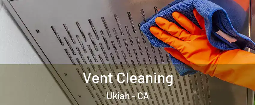  Vent Cleaning Ukiah - CA